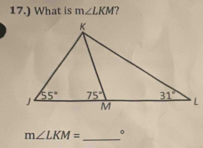 17.) What is m∠ LKM
_ m∠ LKM=
。