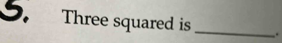 Three squared is _.