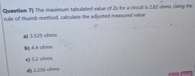 Solved: Question 7) The maximum tabulated value of Zs for a circuit is ...