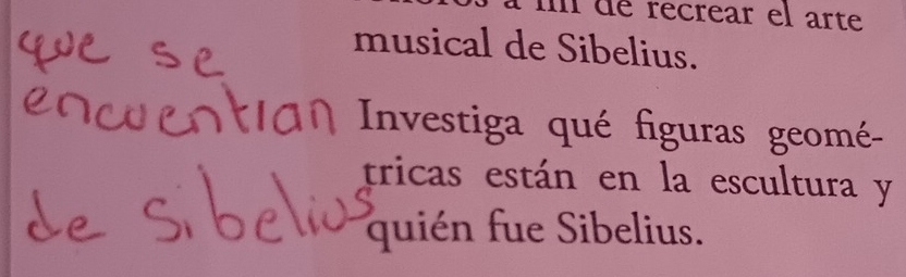 de recrear el arte 
musical de Sibelius. 
Investiga qué figuras geomé- 
tricas están en la escultura y 
quién fue Sibelius.