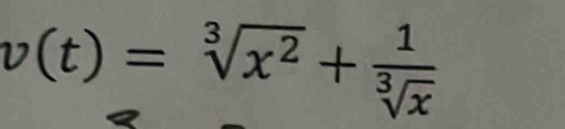 v(t)=sqrt[3](x^2)+ 1/sqrt[3](x) 