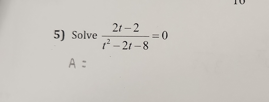 Solve  (2t-2)/t^2-2t-8 =0