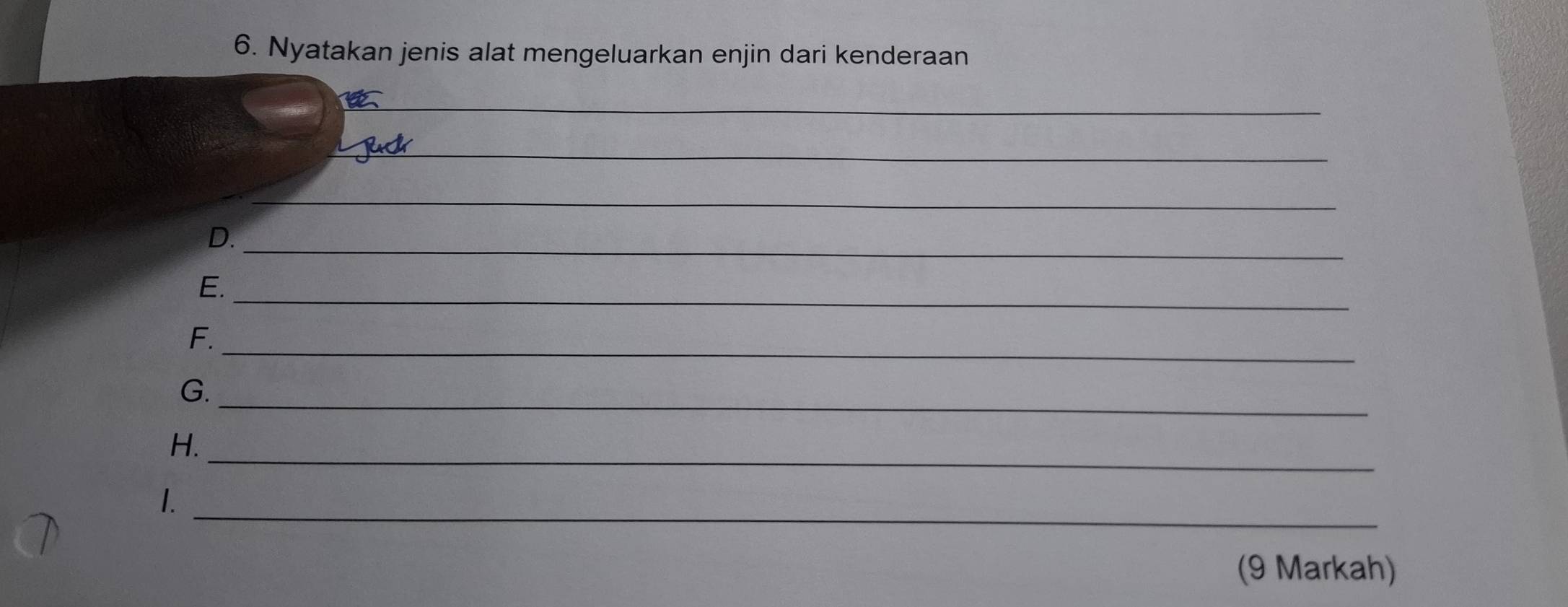 Nyatakan jenis alat mengeluarkan enjin dari kenderaan 
_ 
_ 
_ 
D._ 
_ 
E. 
_ 
F. 
_ 
G. 
_ 
H. 
_ 
1. 
(9 Markah)