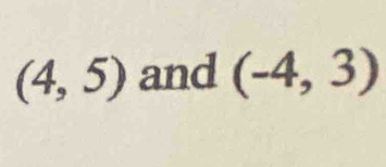 (4,5) and (-4,3)