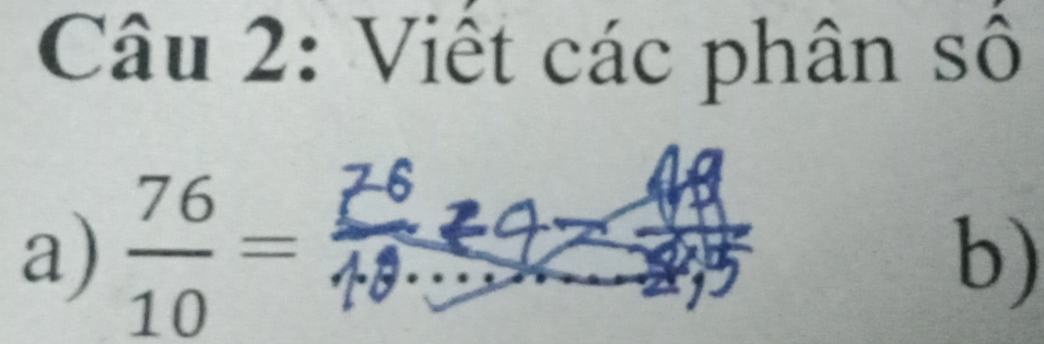 Viết các phân s . O 
a)  76/10 = _ 
b)