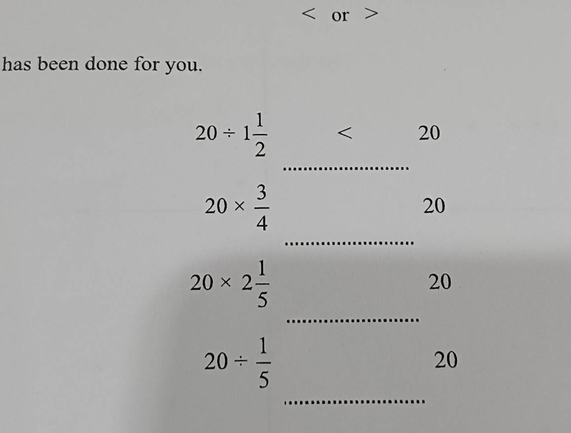 < or > 
has been done for you.
20/ 1 1/2  < 
<tex>20
_
20*  3/4 
20
_
20* 2 1/5 
20
_
20/  1/5 
20
_