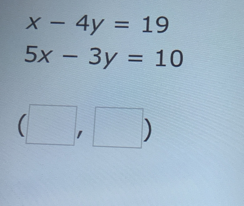 x-4y=19
5x-3y=10