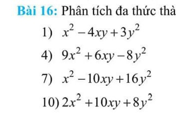 Phân tích đa thức thà 
1) x^2-4xy+3y^2
4) 9x^2+6xy-8y^2
7) x^2-10xy+16y^2
10) 2x^2+10xy+8y^2