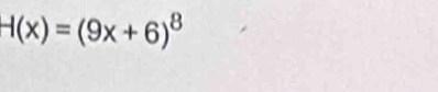H(x)=(9x+6)^8