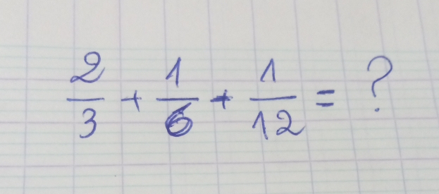  2/3 + 1/6 + 1/12 = ?