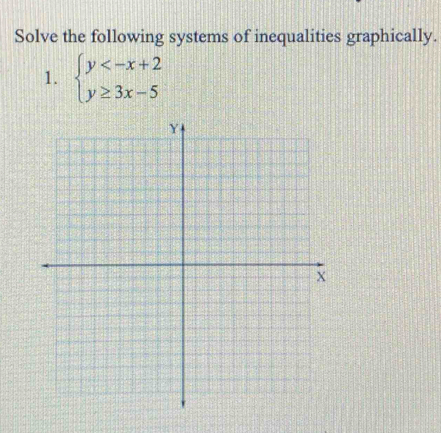 Solve the following systems of inequalities graphically. 
1. beginarrayl y