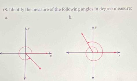 Identify the measure of the following angles in degree measure: 
a. 
b.