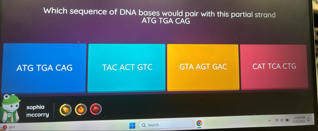 Which sequence of DNA bases would pair with this partial strand
ATG TGA CAG
ATG TGA CAG TAC ACT GTC GTA AGT GAC CAT TCA CTG
sophia
mccorry 12:00 PM
Search 3/22/2024
38°F