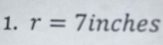 r=7inches