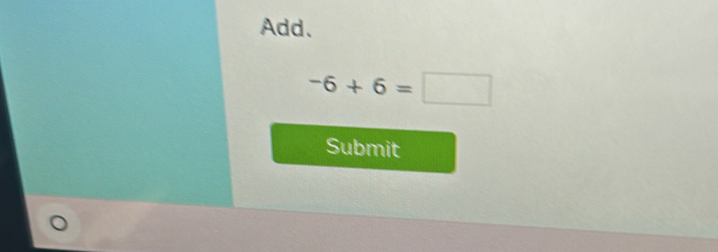 Add.
-6+6=□
Submit