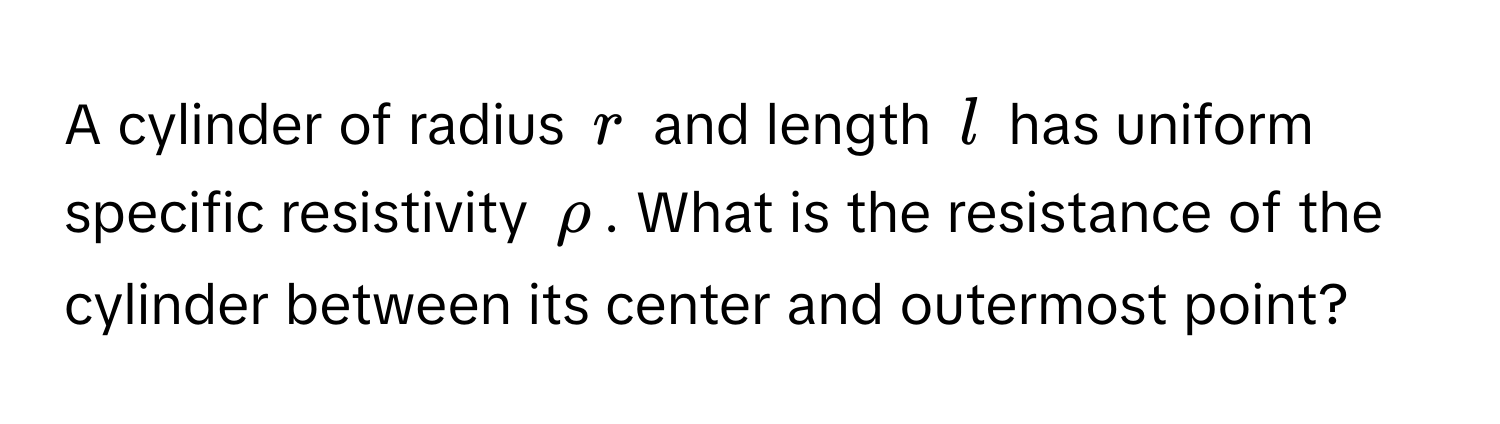 Solved: A cylinder of radius $r$ and length $l$ has uniform specific ...