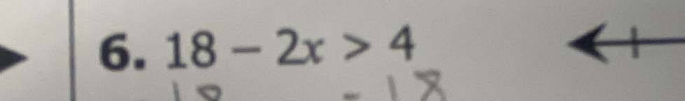 18-2x>4