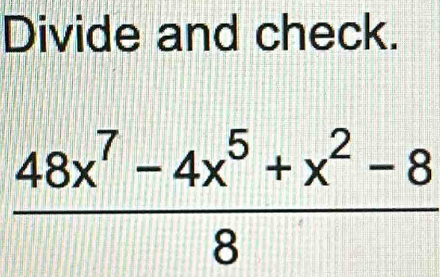 Divide and check.
 (48x^7-4x^5+x^2-8)/8 