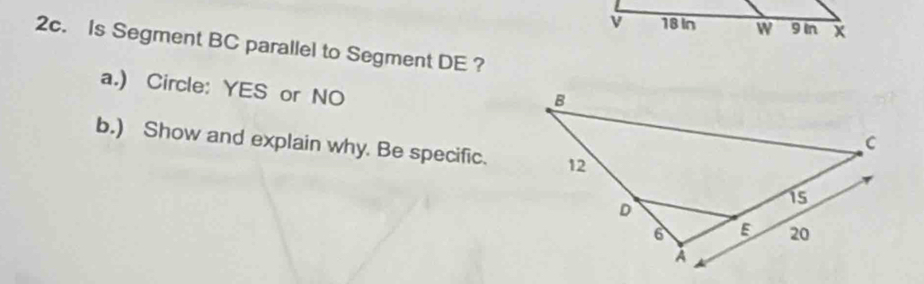 Is Segment BC parallel to Segment DE ? 
a.) Circle: YES or NO 
b.) Show and explain why. Be specific.