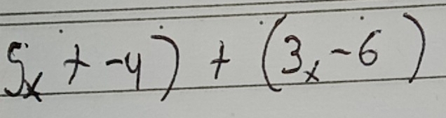 5x+-4)+(3x-6)