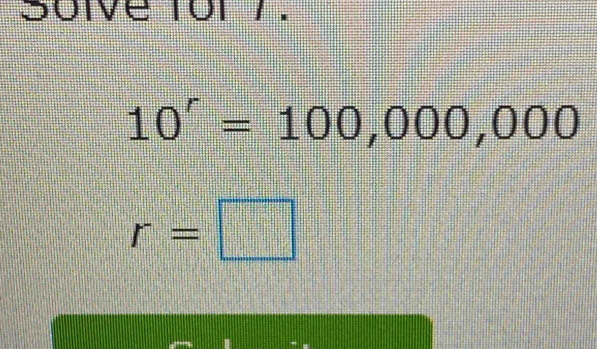 Suive tor 7.
10^r=100,000,000
r=□