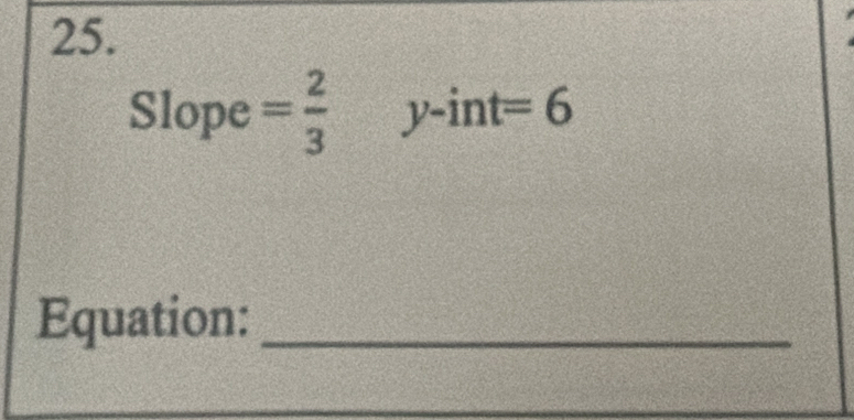 Slope = 2/3  y-int =6
Equation:_