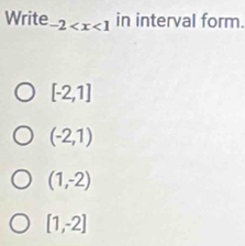 Write -2 in interval form.
[-2,1]
(-2,1)
(1,-2)
[1,-2]