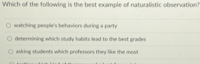 Solved: Which of the following is the best example of naturalistic ...