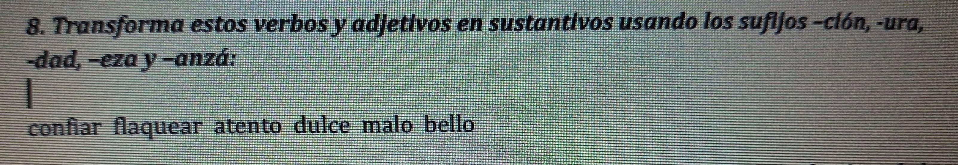 Solved: Transforma estos verbos y adjetivos en sustantivos usando los ...