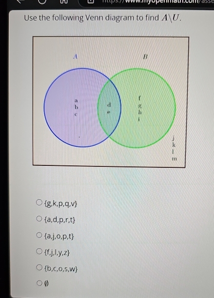 mtpsy myopenmath.com a s s 
Use the following Venn diagram to find A|U.
 g,k,p,q,v
 a,d,p,r,t
 a,j,o,p,t
 f,j,l,y,z
 b,c,o,s,w
Ø