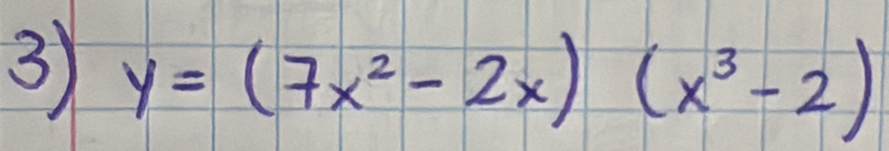 3 y=(7x^2-2x)(x^3-2)