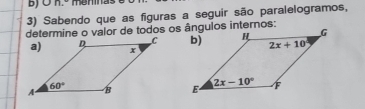 mgnnd
3) Sabendo que as figuras a seguir são paralelogramos,
determine o valor de todos os ângulos internos: