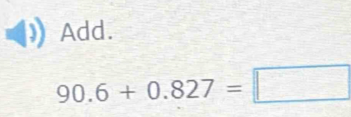 Add.
90.6+0.827=□