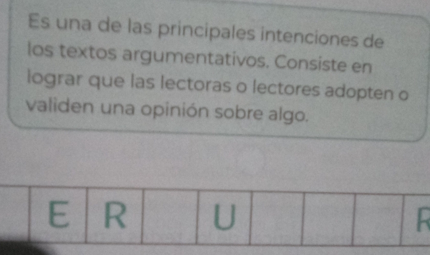 Es una de las principales intenciones de 
los textos argumentativos. Consiste en 
lograr que las lectoras o lectores adopten o 
validen una opinión sobre algo.