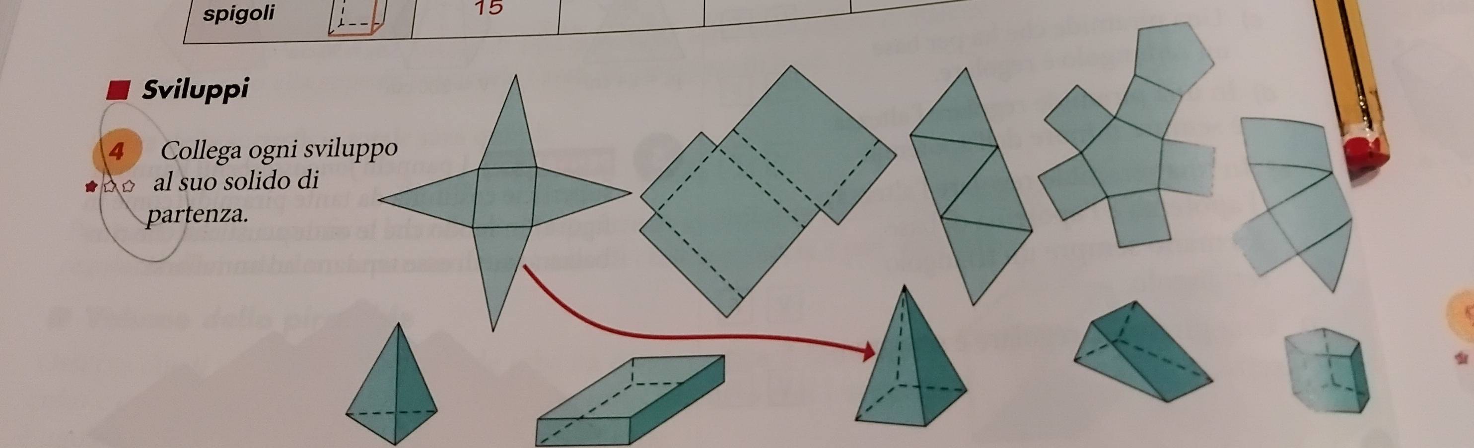 spigoli 
15 
Sviluppi 
4 Collega ogni sviluppo 
al suo solido di 
partenza.
