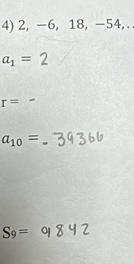 2, -6, 18, -54, . .
a_1=
r=
a_10=
S_9=