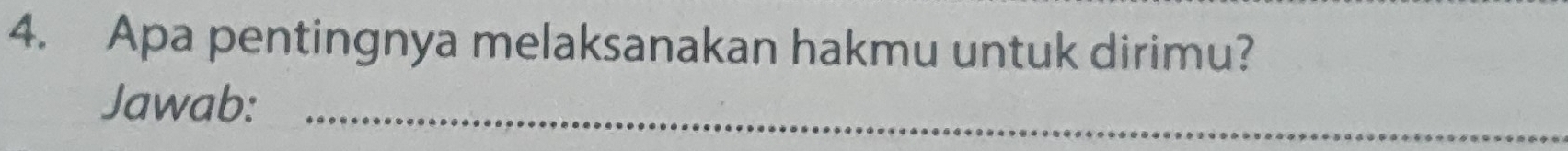 Apa pentingnya melaksanakan hakmu untuk dirimu? 
Jawab:_