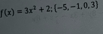 f(x)=3x^2+2; -5,-1,0,3