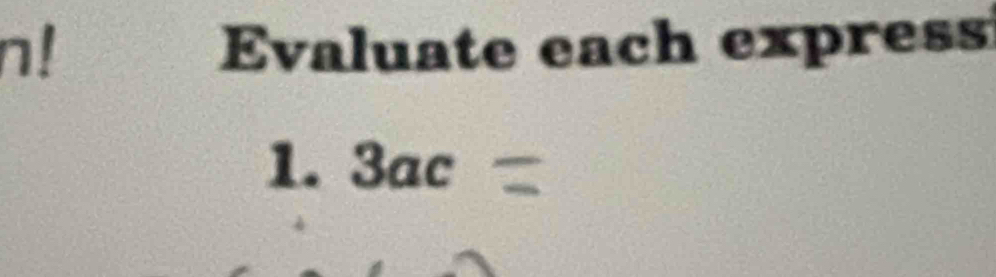 n! Evaluate each express 
1. 3ac