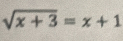 sqrt(x+3)=x+1