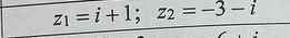 z_1=i+1; z_2=-3-i