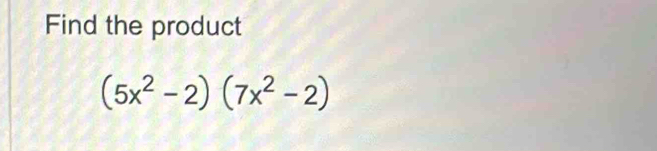 Find the product
(5x^2-2)(7x^2-2)