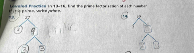 Leveled Practice In 13-16, find the prime factorization of each number. 
If it is prime, write prime.
13. 27 14l
3