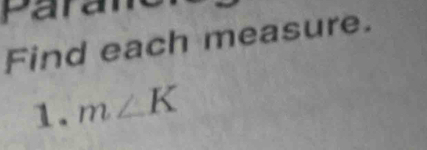 Pan 
Find each measure. 
1. m∠ K