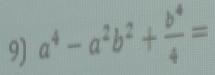 a^4-a^2b^2+ b^4/4 =