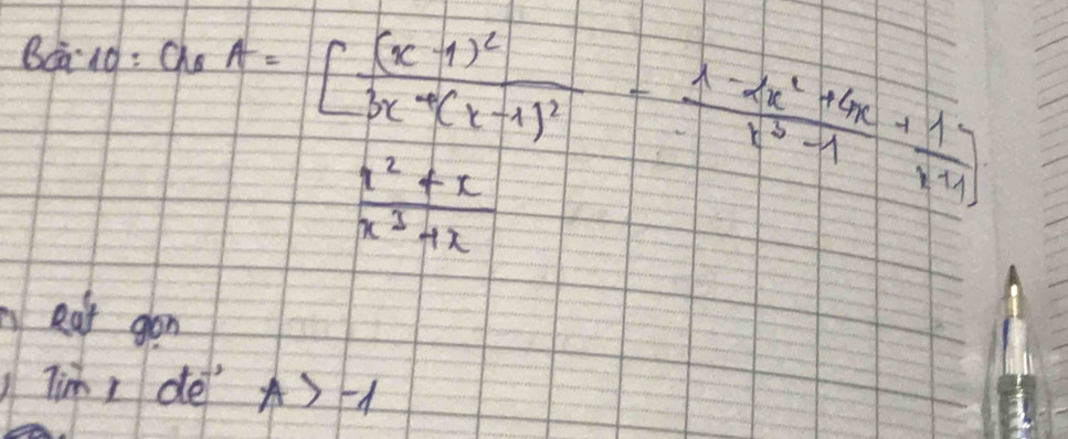 Bailo:aeA=[frac (x-1)^23x+(x-1)^2- (x-2x^2+4x)/x^3-1 + 1/x+1 ]
 (x^2+x)/x^3+x 
eat gon
Tim, de A>-1