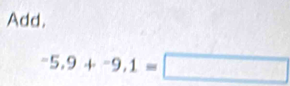 Add.
-5,9+-9,1=□