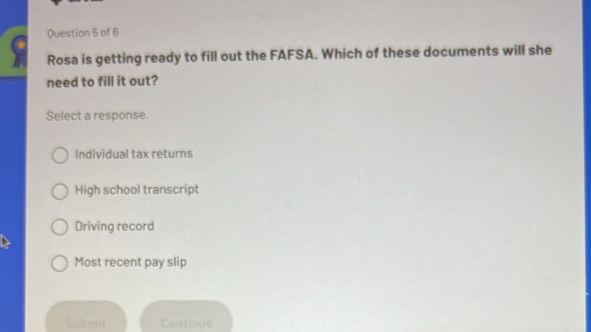 Solved: Rosa is getting ready to fill out the FAFSA. Which of these ...