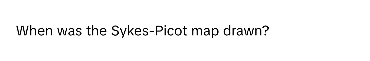 When was the Sykes-Picot map drawn?