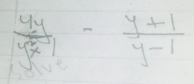 frac 4ysqrt(x-1)- (y+1)/y-1 